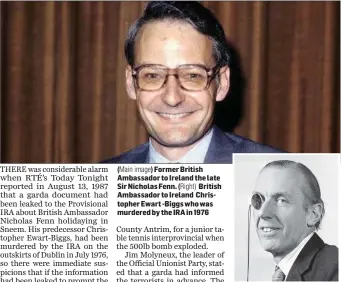  ??  ?? ( Main image) Former British Ambassador to Ireland the late Sir Nicholas Fenn. ( Right) British Ambassador to Ireland Christophe­r Ewart -Biggs who was murdered by the IRA in 1976