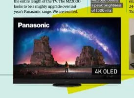  ?? ?? Panasonic’s new MZ2000 boasts a peak brightness of 1500 nits