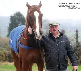  ?? DAVID DAVIES ?? Trainer Colin Tizzard with Native River