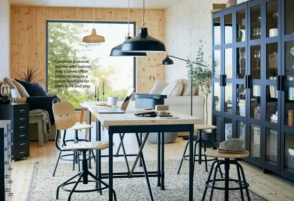  ??  ?? Combine a neutral palette with texture. Ikea’s home office solutions ensure a space functions for both work and play