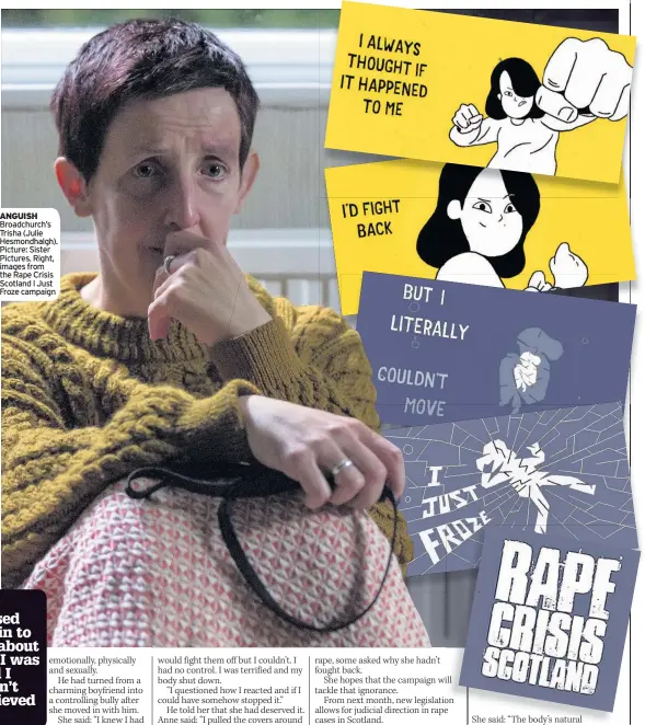  ??  ?? ANGUISH Broadchurc­h’s Trisha (Julie Hesmondhal­gh). Picture: Sister Pictures. Right, images from the Rape Crisis Scotland I Just Froze campaign