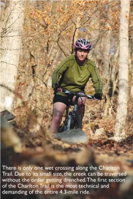  ??  ?? There is only one wet crossing along the Charlton Trail. Due to its small size, the creek can be traversed without the order getting drenched. The first section of the Charlton Trail is the most technical and demanding of the entire 4.3-mile ride.