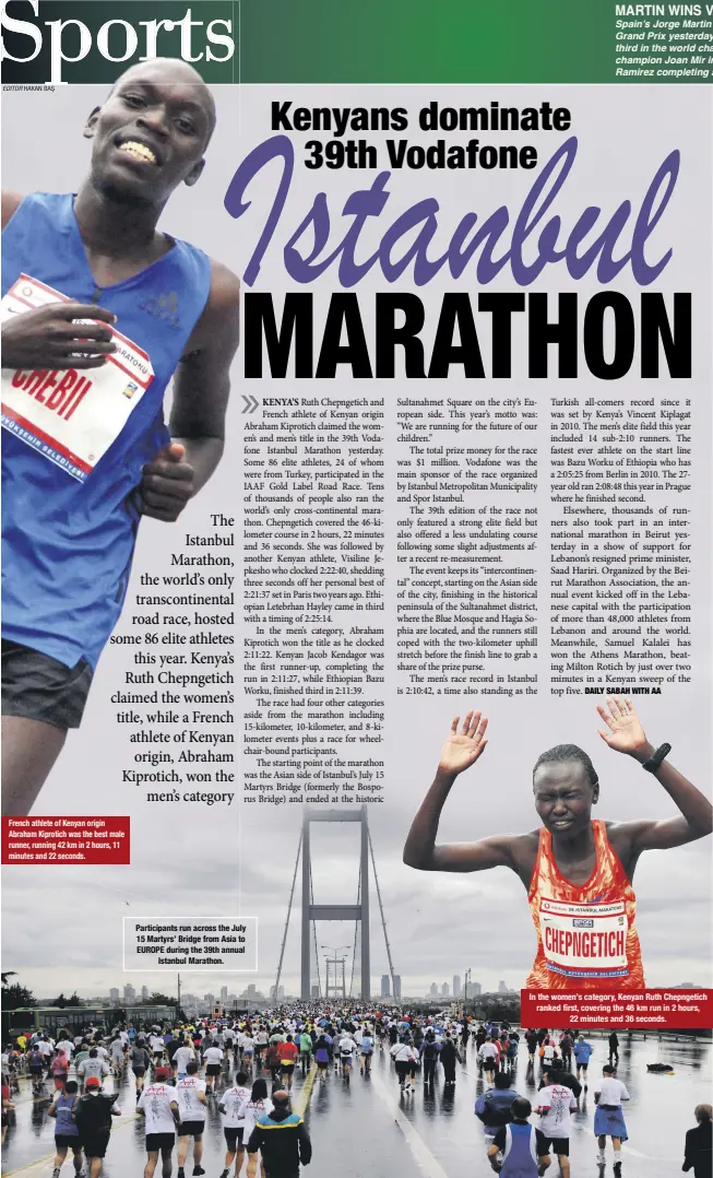  ??  ?? French athlete of Kenyan origin Abraham Kiprotich was the best male runner, running 42 km in 2 hours, 11 minutes and 22 seconds. Participan­ts run across the July 15 Martyrs’ Bridge from Asia to EUROPE during the 39th annual Istanbul Marathon. In the...