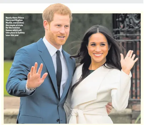  ??  ?? Nearly there: Prince Harry and Meghan Markle, and (below) the couple at trials for the Invictus Games which will take place in Sydney later this year