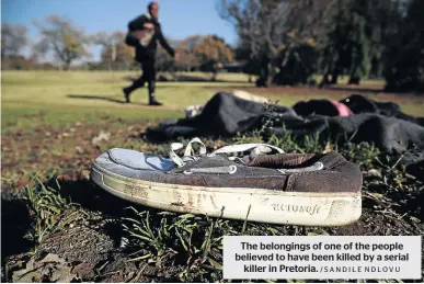  ?? /SANDILE NDLOVU ?? The belongings of one of the people believed to have been killed by a serial killer in Pretoria.