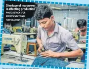  ?? PHOTO: ISTOCK (FOR REPRESENTA­TIONAL PURPOSE ONLY) ?? Shortage of manpower is affecting production