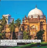  ??  ?? Chhatrapat­i Shivaji Maharaj Vastu Sangrahala­ya.