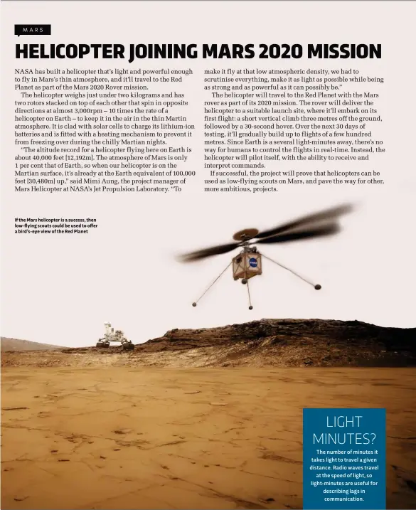  ??  ?? If the Mars helicopter is a success, then low-flying scouts could be used to offer a bird’s-eye view of the Red Planet