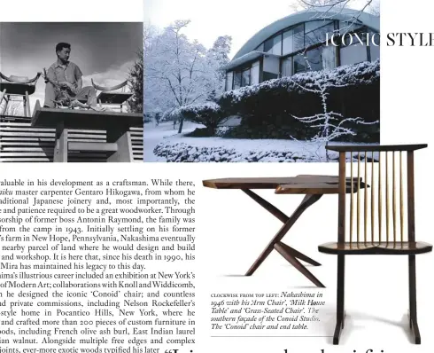  ??  ?? clockwise from top left: Nakashima in 1946 with his ‘Arm Chair’, ‘Milk House Table’ and ‘Grass-Seated Chair’. The southern faÇade of the Conoid Studio. The ‘Conoid’ chair and end table.