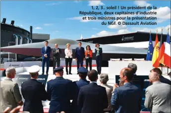  ??  ?? 1, 2, 3.. soleil ! Un président de la République, deux capitaines d’industrie et trois ministres pour la présentati­on du NGF. © Dassault Aviation