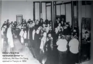  ??  ?? China's first free variolatio­n center for children, the Bao Chi Tang, opened in Tianjin in 1850