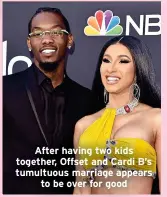  ?? ?? After having two kids together, Offset and Cardi B’s tumultuous marriage appears to be over for good