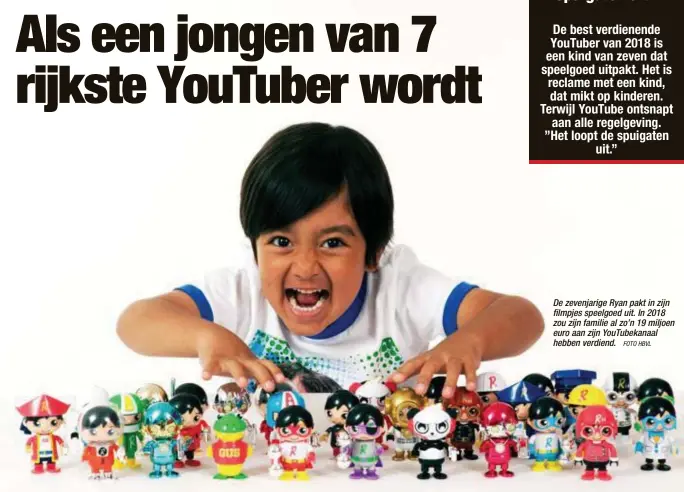  ?? FOTO HBVL ?? De zevenjarig­e Ryan pakt in zijn filmpjes speelgoed uit. In 2018 zou zijn familie al zo’n 19 miljoen euro aan zijn YouTubekan­aal hebben verdiend.