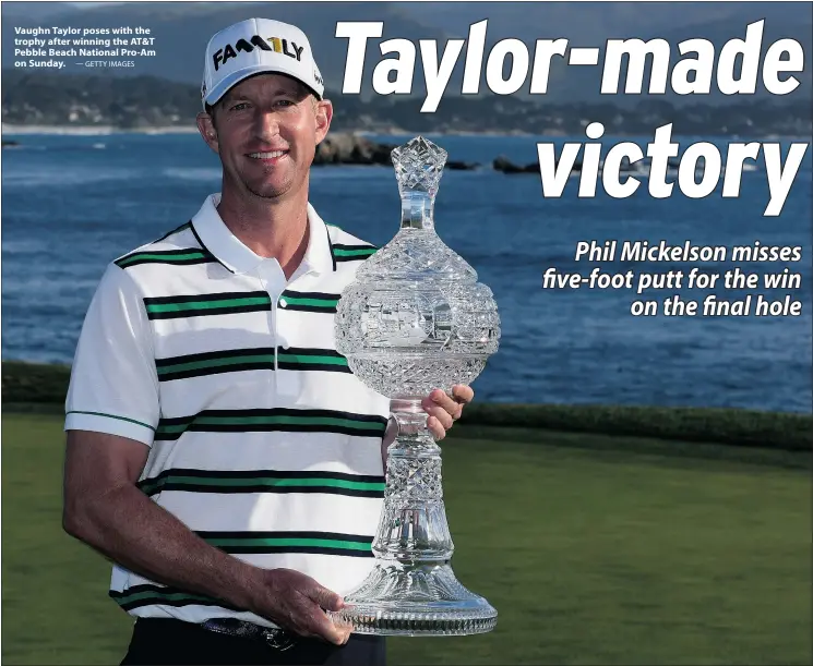  ?? — GETTY IMAGES ?? Vaughn Taylor poses with the trophy after winning the AT&T Pebble Beach National Pro-Am on Sunday.