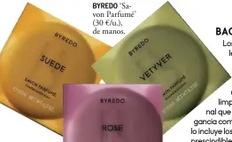  ??  ?? BYREDO ‘Savon Parfumé’ (30 €/u.), de manos.