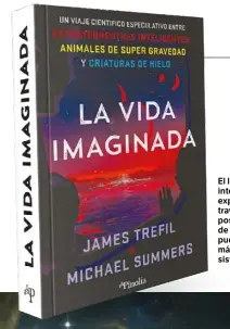  ?? ?? El libro plantea un interesant­e viaje experiment­al a través de posibles formas de vida que pudieran existir más allá del sistema solar.