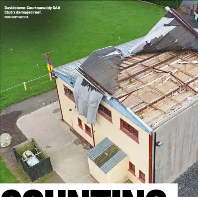  ?? PHOTO BY SKYPIX ?? Davidstown-Courtnacud­dy GAA Club’s damaged roof.