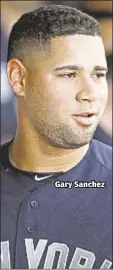  ??  ?? Gary Sanchez