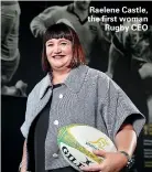  ??  ?? Raelene Castle, the first woman Rugby CEO