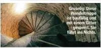  ??  ?? Gruselig: Diese Wendeltrep­pe ist baufällig und mit einem Gitter gesperrt. Sie führt ins Nichts.