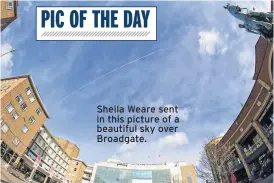  ??  ?? PIC OF THE DAY Sheila Weare sent in this picture of a beautiful sky over Broadgate.