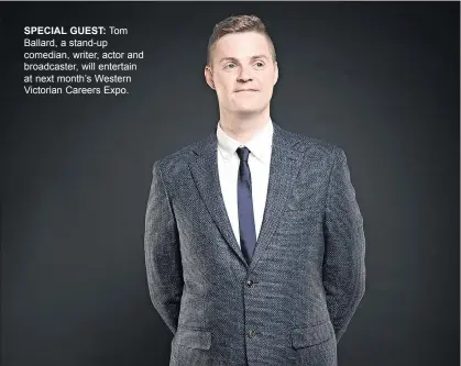  ??  ?? SPECIAL GUEST: Tom Ballard, a stand-up comedian, writer, actor and broadcaste­r, will entertain at next month’s Western Victorian Careers Expo.