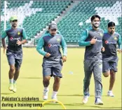  ??  ?? Pakistan’s cricketers during a training camp.