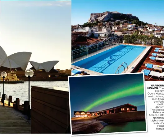  ??  ?? HARBOUR HEAVEN: The Sydney Opera House, main picture, seen from the Park Hyatt. Above: The Electra Palace in Athens. Left: Northern Lights over Iceland’s Hotel Ranga