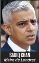  ??  ?? SADIQ KHAN Maire de Londres