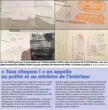  ??  ?? Sur ces clichés pris par la journalist­e de l’hebdomadai­re Politis, dans les locaux de la Paf Menton, une consigne manuscrite semble inciter à ne pas ramener les mineurs en Italie « si presse sur place ». (Photo @Politis-fr) L’associatio­n demande au...