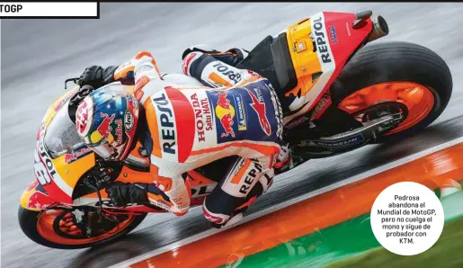  ??  ?? Pedrosa abandona el Mundial de MotoGP, pero no cuelga el mono y sigue de probador con KTM.