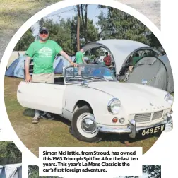  ??  ?? Simon McHattie, from Stroud, has owned this 1963 Triumph Spitfire 4 for the last ten years. This year’s Le Mans Classic is the car’s first foreign adventure.