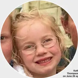  ??  ?? Katherine Thompson died on June 26 aged 11.
