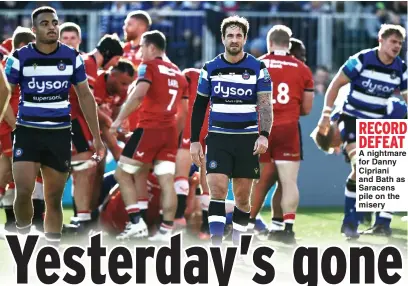  ?? Pictures: DAVID ROGERS ?? RECORD DEFEAT
A nightmare for Danny Cipriani and Bath as Saracens pile on the misery