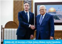  ?? ?? RAMALLAH: US Secretary of State Antony Blinken meets Palestinia­n President Mahmoud Abbas in the Muqata’a on Jan 10, 2024.