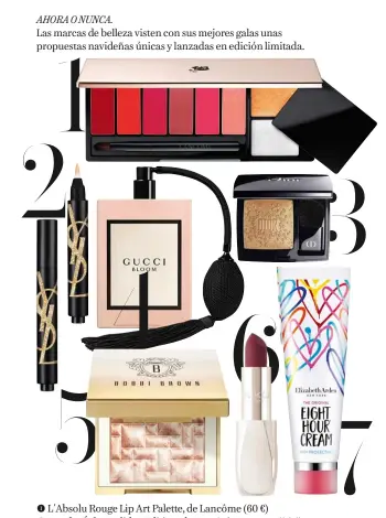  ??  ?? L´Absolu Rouge Lip Art Palette, de Lancôme (60 €) Touche Éclat Holiday Edition, de Yves Saint Laurent (36 €) Rouge Blush MidnightW Wish, de Dior (48 €) Gucci Bloom Deluxe Edition (103 €, en El Corte Inglés) Mini Highlighti­ng Powder Pink Glow, de Bobbi Brown (26 €) Sparkling Holiday Matte Lipstick, de Kiko (9,95 €) Eight Hour Cream edición Love Heals, en colaboraci­ón con James Goldcrown, de Elizabeth Arden (35 €).