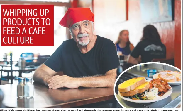  ?? Picture: Brendan Radke ?? Lillipad Cafe owner Yuri Kagan has been working on the concept of inclusive meals that anyone can eat for years and is ready to take it to the market; and inset, the Grafton St eatery’s all day breakfast – the Full Monty and French toast.