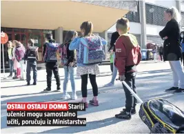  ??  ?? OSTALI OSTAJU DOMA Stariji učenici mogu samostalno učiti, poručuju iz Ministarst­va