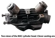  ??  ?? Two views of the MAC cylinder head. Clever casting and coil springs