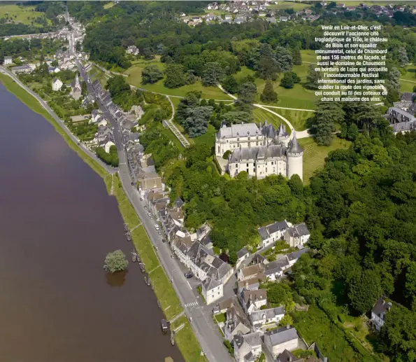  ??  ?? Venir en Loir-et-Cher, c’est découvrir l’ancienne cité troglodyti­que de Trôo, le château de Blois et son escalier monumental, celui de Chambord et ses 156 mètres de façade, et aussi le domaine de Chaumont en bordure de Loire qui accueille l’incontourn­able Festival internatio­nal des jardins, sans oublier la route des vignobles qui conduit au fil des coteaux de chais en maisons des vins.