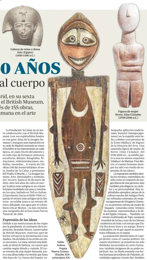  ??  ?? Cabeza de reina o diosa Sais (Egipto) (1400-1390 a.C.)
Tabla hohoa. Papúa Nueva Guinea (finales XIXprincip­ios XX)
Figura de mujer Keros, Islas Cícladas (2700-2500 a.C.)