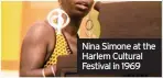  ??  ?? Nina Simone at the 02Harlemca­ptioncultu­ralwhite
Festival in 1969