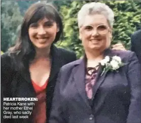  ?? ?? Heartbroke­n: Patricia Kane with her mother Ethel Gray, who sadly died last week