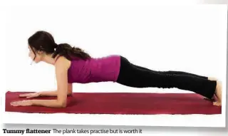  ??  ?? Tummy flattener The plank takes practise but is worth it