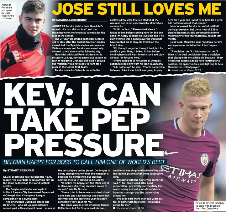  ??  ?? Andreas Pereira is not upset by Jose Mourinho’s criticism Kevin de Bruyne is happy to cope with pressure from Pep Guardiola