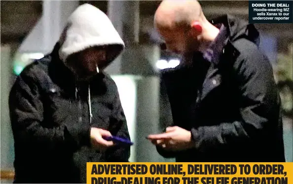  ??  ?? DOING THE DEAL: Hoodie-wearing MZ sells Xanax to our undercover reporter