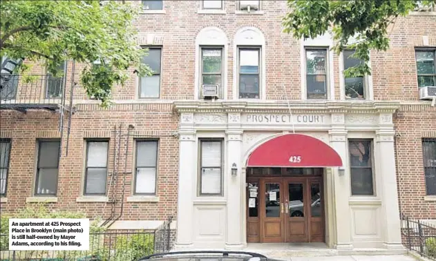  ?? ?? An apartment at 425 Prospect Place in Brooklyn (main photo) is still half-owned by Mayor Adams, according to his filing.