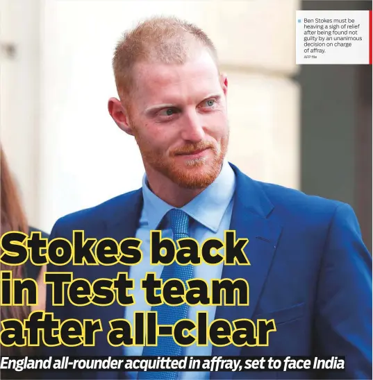  ?? AFP file ?? Ben Stokes must be heaving a sigh of relief after being found not guilty by an unanimous decision on charge of affray.