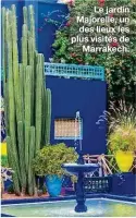  ??  ?? Le jardin Majorelle, un des lieux les plus visités de Marrakech.