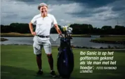  ?? LEMMENS
FOTO RAYMOND ?? Ibo Ganic is op het golfterrei­n gekend als ‘de man met het hoedje’.